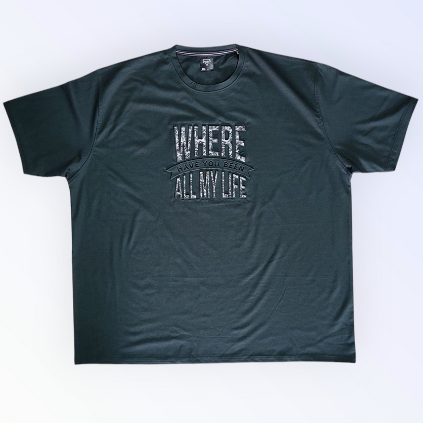 "Bottle green big-size men’s T-shirt (3XL-8XL) – Premium imported fabric with vacuum embossed ‘Where Have You Been All My Life’ design."